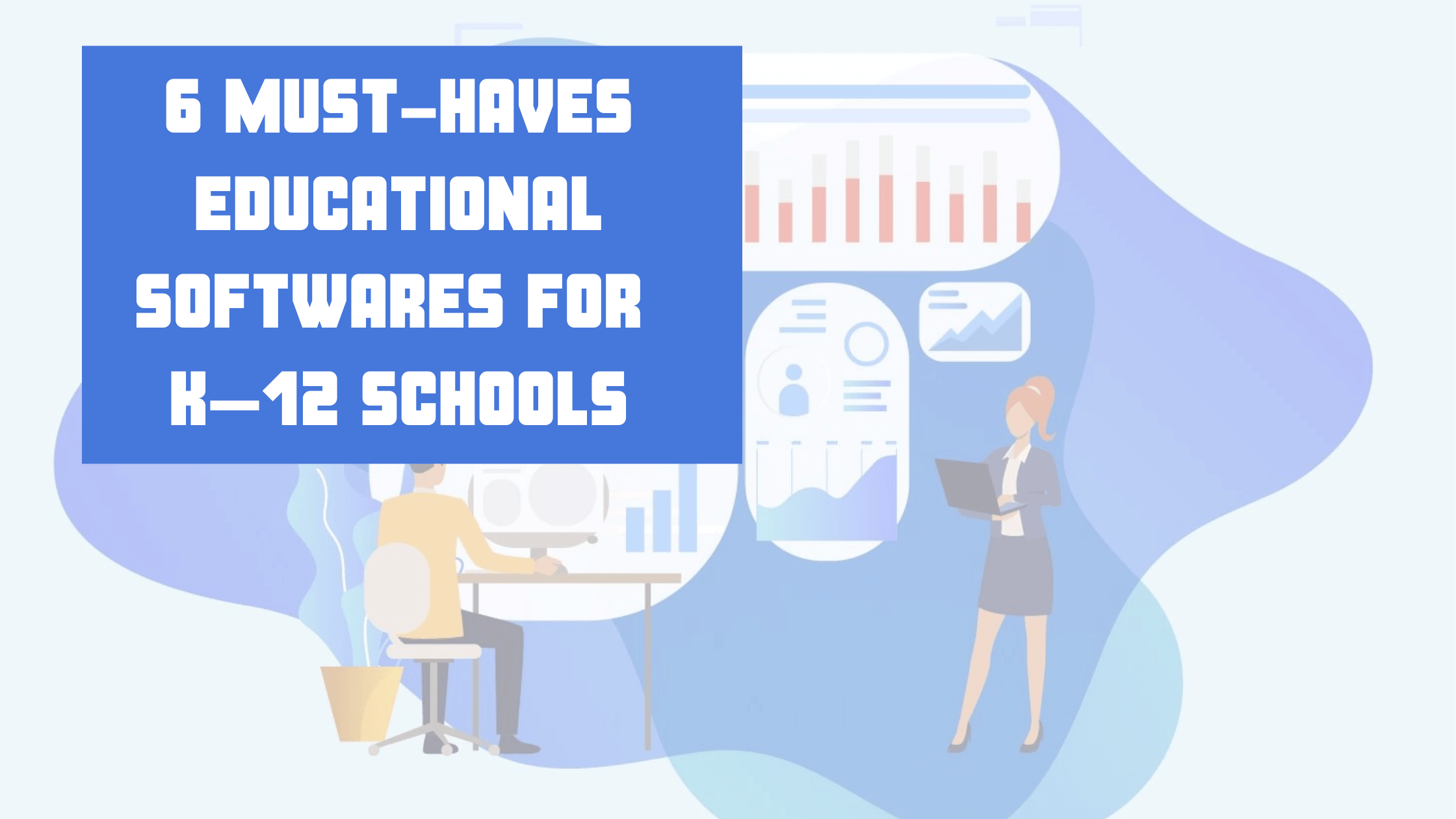 6 Must-haves educational software for K–12 Schools
