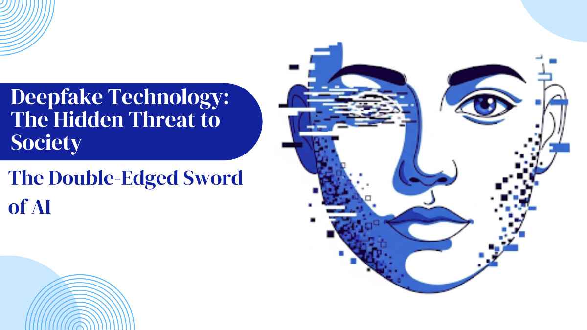 Deepfake Technology: The Hidden Threat to Society