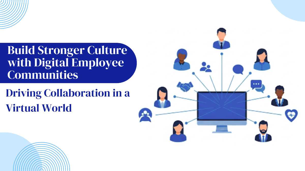 Build Stronger Culture with Digital Employee Communities
