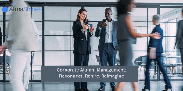 Corporate Alumni Management: Reconnect. Rehire. Reimagine