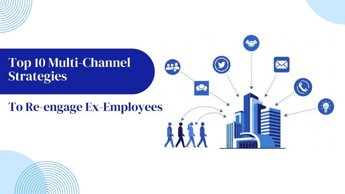 Top 10 Multi-Channel Strategies to Re-Engage Ex-Employees