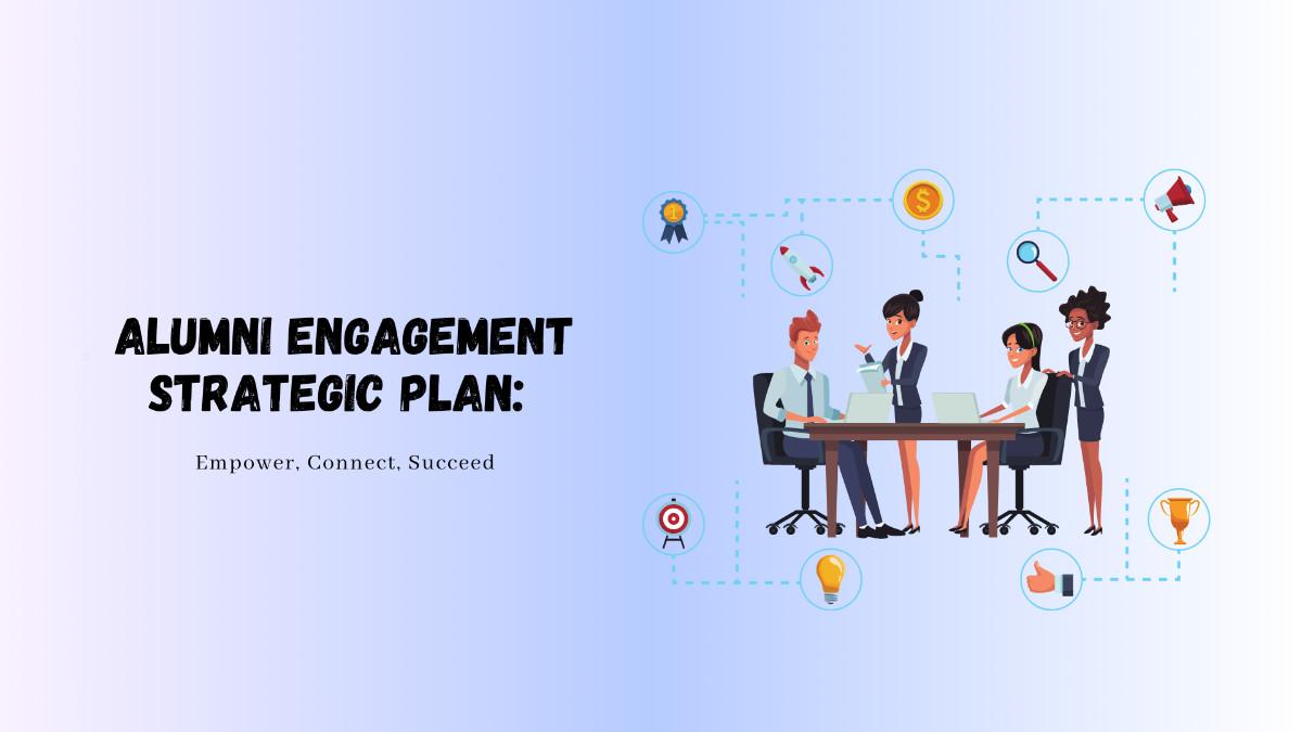 Alumni Engagement Strategic Plan: Empower, Connect, Succeed