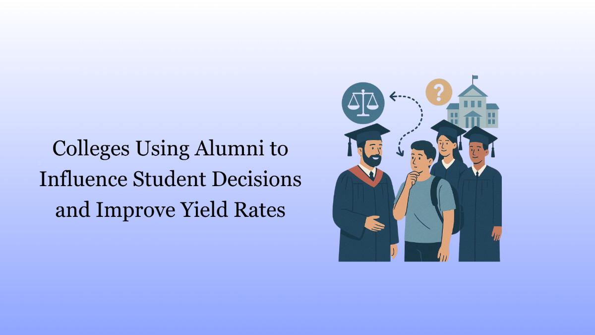 Colleges Using Alumni to Influence Student Decisions and Improve Yield Rates