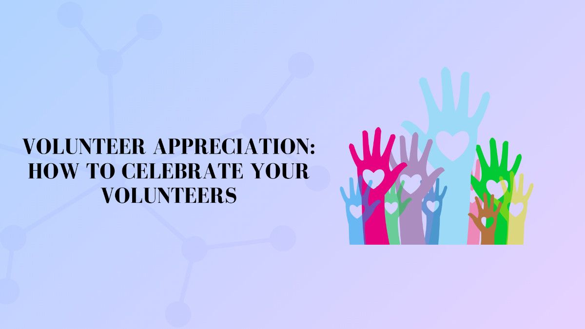 Volunteers Appreciation: How to Celebrate Your Volunteers