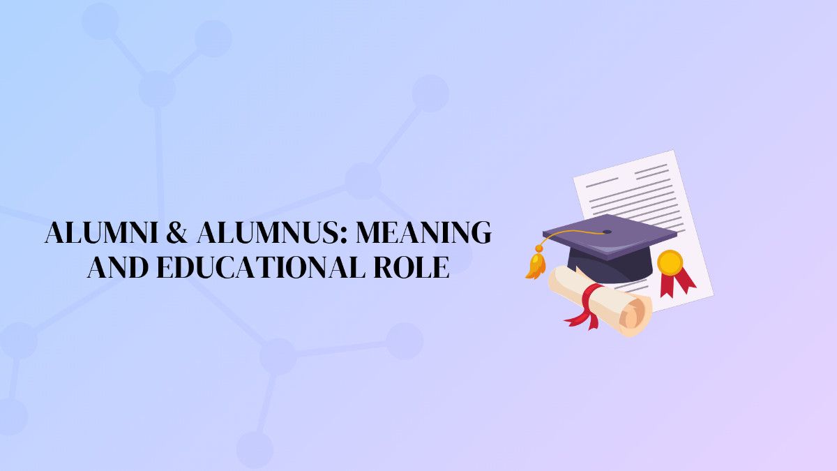 Alumni & Alumnus: Meaning and Educational Role